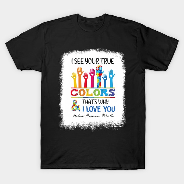 I See Your True Color That's Why I Love You Autism Awareness T-Shirt by cogemma.art